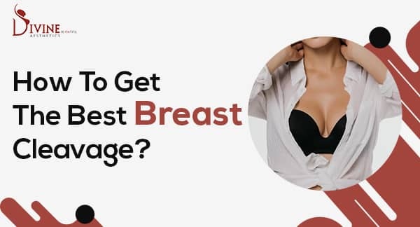How To Get The Best Breast Cleavage?