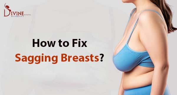 How to Fix Sagging Breasts? Treatment for Heavy Breast