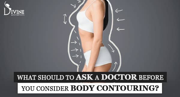 What should you ask a doctor before you consider body contouring